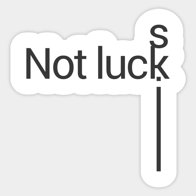 not luck, skill Sticker by ownedandloved